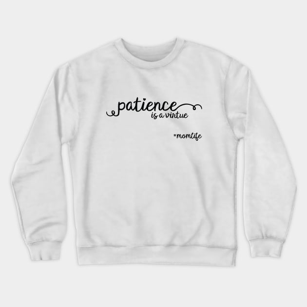 Patience Is A Virtue #MomLife Crewneck Sweatshirt by CrowleyCastle